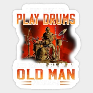 I Just Want To Play Drums And Ignore All Of My Old Man Problems Sticker